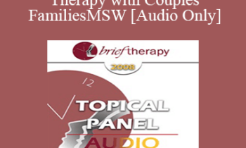 [Audio Only] BT08 Topical Panel 05 - Brief Therapy with Couples and Families - Jon Carlson
