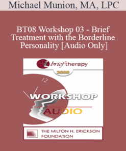 [Audio Only] BT08 Workshop 03 - Brief Treatment with the Borderline Personality - Michael Munion