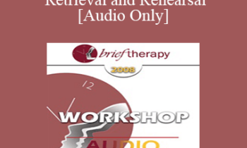 [Audio Only] BT08 Workshop 05 - Experience Retrieval and Rehearsal: Utilization and Self-Image Thinking - Stephen Lankton