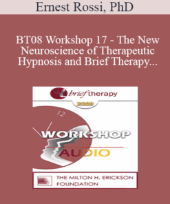 [Audio Only] BT08 Workshop 17 - The New Neuroscience of Therapeutic Hypnosis and Brief Therapy - Ernest Rossi