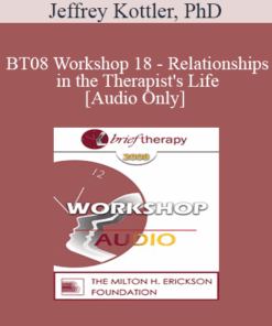 [Audio Only] BT08 Workshop 18 - Relationships in the Therapist's Life: Journeys of Transformation - Jeffrey Kottler