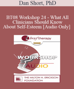 [Audio Only] BT08 Workshop 24 - What All Clinicians Should Know About Self-Esteem - Dan Short