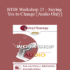 [Audio Only] BT08 Workshop 25 - Saying Yes to Change - Joan Borysenko