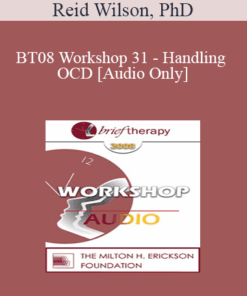 [Audio Only] BT08 Workshop 31 - Handling OCD: The Four Primary Homework Assignments - Reid Wilson