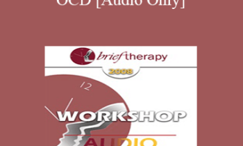 [Audio Only] BT08 Workshop 31 - Handling OCD: The Four Primary Homework Assignments - Reid Wilson
