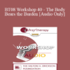 [Audio Only] BT08 Workshop 40 - The Body Bears the Burden: Mind