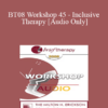 [Audio Only] BT08 Workshop 45 - Inclusive Therapy: A Simple and Powerful Method of Dissolving Resistance Derived from Permissive Hypnosis and Eastern Religions - Bill O’Hanlon