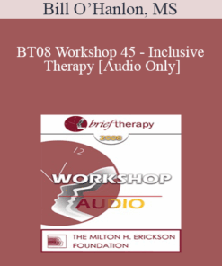 [Audio Only] BT08 Workshop 45 - Inclusive Therapy: A Simple and Powerful Method of Dissolving Resistance Derived from Permissive Hypnosis and Eastern Religions - Bill O’Hanlon