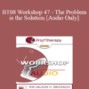 [Audio Only] BT08 Workshop 47 - The Problem is the Solution: Symptoms as Identity Transformers - Stephen Gilligan