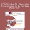 [Audio Only] BT08 Workshop 51 - Discovering Hypnosis Again for the First Time - Michael Yapko