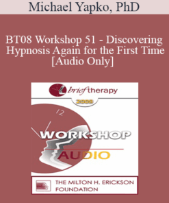[Audio Only] BT08 Workshop 51 - Discovering Hypnosis Again for the First Time - Michael Yapko