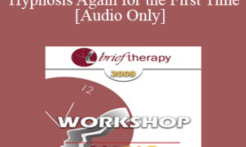 [Audio Only] BT08 Workshop 51 - Discovering Hypnosis Again for the First Time - Michael Yapko