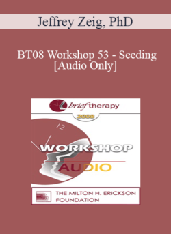 [Audio Only] BT08 Workshop 53 - Seeding - Jeffrey Zeig