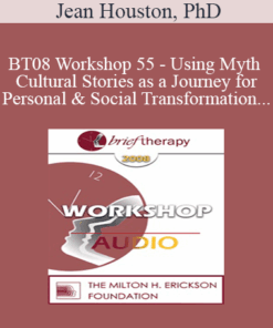 [Audio Only] BT08 Workshop 55 - Using Myth and Cultural Stories as a Journey for Personal and Social Transformation - Jean Houston