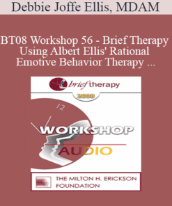 [Audio Only] BT08 Workshop 56 - Brief Therapy Using Albert Ellis' Rational Emotive Behavior Therapy - Debbie Joffe Ellis