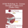 [Audio Only] BT08 Workshop 59 - Trauma Through a Child's Eyes - Peter Levine