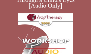 [Audio Only] BT08 Workshop 59 - Trauma Through a Child's Eyes - Peter Levine