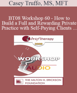[Audio Only] BT08 Workshop 60 - How to Build a Full and Rewarding Private Practice with Self-Paying Clients - Casey Truffo