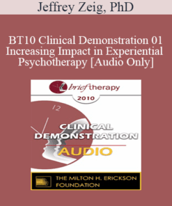 [Audio Only] BT10 Clinical Demonstration 01 - Increasing Impact in Experiential Psychotherapy - Jeffrey Zeig