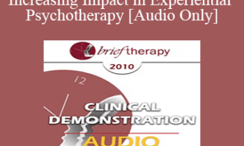 [Audio Only] BT10 Clinical Demonstration 01 - Increasing Impact in Experiential Psychotherapy - Jeffrey Zeig