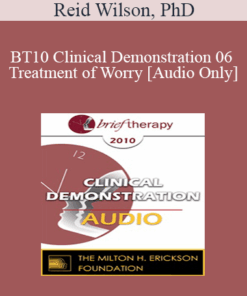 [Audio] BT10 Clinical Demonstration 06 - Treatment of Worry - Reid Wilson