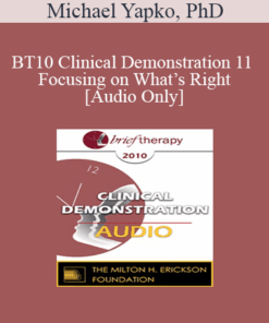 [Audio] BT10 Clinical Demonstration 11 - Focusing on What’s Right: Hypnosis and Amplifying Personal Resources - Michael Yapko