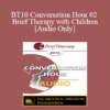 [Audio] BT10 Conversation Hour 02 - Brief Therapy with Children - Lynn Lyons