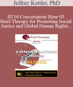 [Audio] BT10 Conversation Hour 03 - Brief Therapy for Promoting Social Justice and Global Human Rights - Jeffrey Kottler