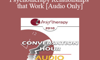 [Audio] BT10 Conversation Hour 09 - Psychotherapy Relationships that Work - John Norcross