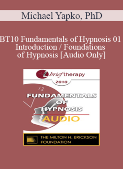 [Audio] BT10 Fundamentals of Hypnosis 01 - Introduction / Foundations of Hypnosis - Michael Yapko