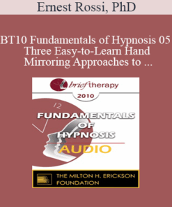 [Audio] BT10 Fundamentals of Hypnosis 05 - Three Easy-to-Learn Hand Mirroring Approaches to Therapeutic Hypnosis - Ernest Rossi