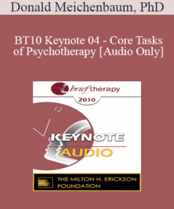 [Audio] BT10 Keynote 04 - Core Tasks of Psychotherapy: What "Expert" Therapists Do - Donald Meichenbaum