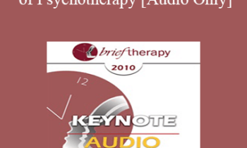 [Audio] BT10 Keynote 04 - Core Tasks of Psychotherapy: What "Expert" Therapists Do - Donald Meichenbaum