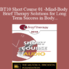 [Audio] BT10 Short Course 01 - Mind-Body Brief Therapy Solutions for Long Term Success in Body-Dysmorphia Patients - Marc Oster