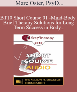 [Audio] BT10 Short Course 01 - Mind-Body Brief Therapy Solutions for Long Term Success in Body-Dysmorphia Patients - Marc Oster