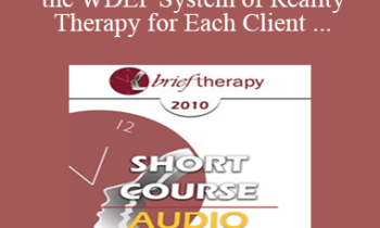 [Audio] BT10 Short Course 02 - Reinventing the WDEP System of Reality Therapy for Each Client - Robert Wubbolding