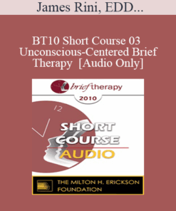 [Audio] BT10 Short Course 03 - Unconscious-Centered Brief Therapy - James Rini