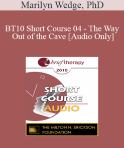 [Audio] BT10 Short Course 04 - The Way Out of the Cave: Using Language to Generate Solutions in Brief Therapy with Children & Adolescents - Marilyn Wedge