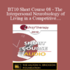 [Audio] BT10 Short Course 08 - The Interpersonal Neurobiology of Living in a Competitive "Winner/Loser" World - Richard Hill