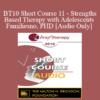 [Audio] BT10 Short Course 11 - Strengths-Based Therapy with Adolescents and Families: Effective