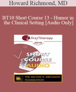 [Audio] BT10 Short Course 13 - Humor in the Clinical Setting: Turning Whine Into Laughter - Howard Richmond