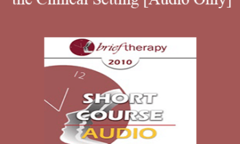 [Audio] BT10 Short Course 13 - Humor in the Clinical Setting: Turning Whine Into Laughter - Howard Richmond