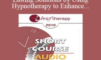 [Audio] BT10 Short Course 15 - Creating Lasting Solutions by Using Hypnotherapy to Enhance Metavalues and Being Motivation - Erika Chovanec