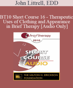 [Audio] BT10 Short Course 16 - Therapeutic Uses of Clothing and Appearance in Brief Therapy - John Littrell