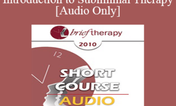 [Audio] BT10 Short Course 21 - An Introduction to Subliminal Therapy - Edwin Yager
