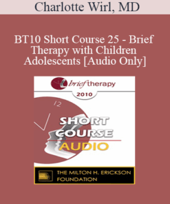 [Audio] BT10 Short Course 25 - Brief Therapy with Children and Adolescents - Charlotte Wirl