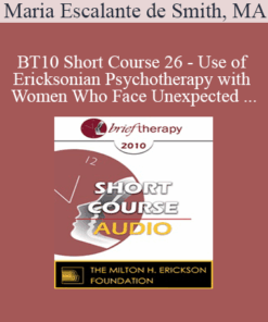 [Audio] BT10 Short Course 26 - Use of Ericksonian Psychotherapy with Women Who Face Unexpected Pregnancies - Maria Escalante de Smith