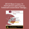 [Audio] BT10 Short Course 34 - Motivational Interviewing and Solution-Focused Brief Therapy: Partners for Lasting Change - Ernest Marshall