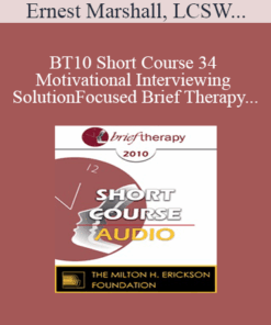[Audio] BT10 Short Course 34 - Motivational Interviewing and Solution-Focused Brief Therapy: Partners for Lasting Change - Ernest Marshall
