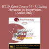 [Audio] BT10 Short Course 35 - Utilizing Hypnosis in Supervision - Dale Bertram